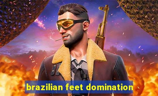 brazilian feet domination